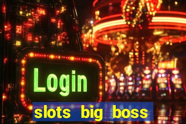 slots big boss paga mesmo